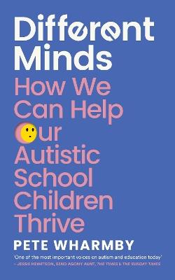 Different Minds: How We Can Help Our Autistic School Children Thrive - Pete Wharmby - cover
