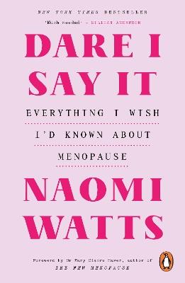Dare I Say It: Everything I Wish I’d Known about Menopause - Naomi Watts - cover