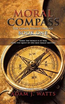 Moral Compass (the Samuel Beasley Trilogy) Book One - Adam J. Watts - cover