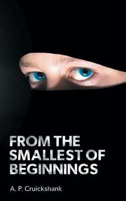 From the Smallest of Beginnings - A. P. Cruickshank - cover
