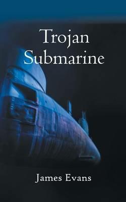 Trojan Submarine - James Evans - cover