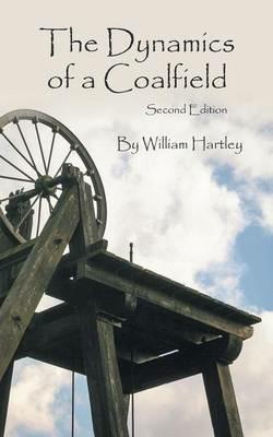 The Dynamics of a Coalfield (Second Edition) - William Hartley - cover