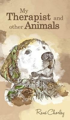 My Therapist and Other Animals - Rene Chorley - cover