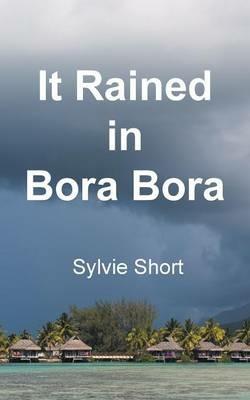 It Rained in Bora Bora - Sylvie Short - cover