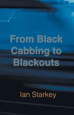 From Black Cabbing to Blackouts - Ian Starkey - cover