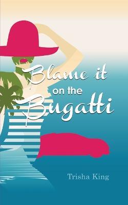 Blame it on the Bugatti - Trisha King - cover