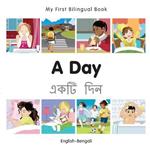 My First Bilingual Book -  A Day (English-Bengali)