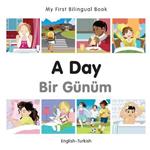 My First Bilingual Book -  A Day (English-Turkish)