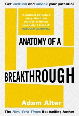 Anatomy of a Breakthrough: How to get unstuck and unlock your potential - Adam Alter - cover