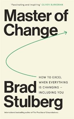 Master of Change: How to Excel When Everything Is Changing – Including You - Brad Stulberg - cover
