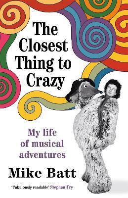 The Closest Thing to Crazy: My Life of Musical Adventures - Mike Batt - cover