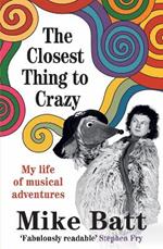The Closest Thing to Crazy: My Life of Musical Adventures