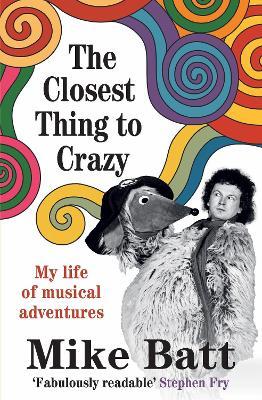 The Closest Thing to Crazy: My Life of Musical Adventures - Mike Batt - cover