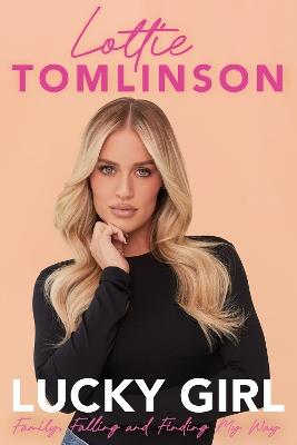 Lucky Girl: Family, falling and finding my way - Lottie Tomlinson - cover