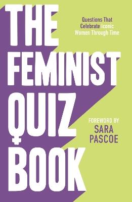 The Feminist Quiz Book: Foreword by Sara Pascoe! - Sian Meades-Williams,Laura Brown,Sara Pascoe - cover