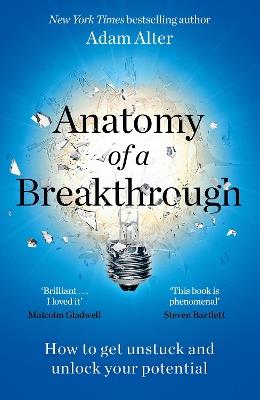 Anatomy of a Breakthrough: How to get unstuck and unlock your potential - Adam Alter - cover