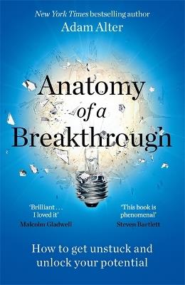 Anatomy of a Breakthrough: How to get unstuck and unlock your potential - Adam Alter - cover