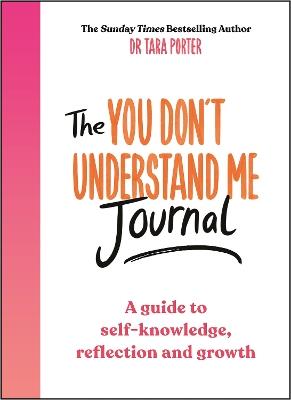The You Don't Understand Me Journal: A guide to self-knowledge, reflection and growth - Tara Porter - cover