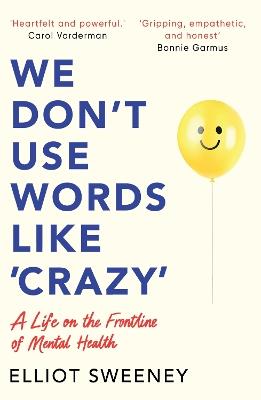 We Don't Use Words Like 'Crazy': On the Frontline of Mental Health - Elliot Sweeney - cover