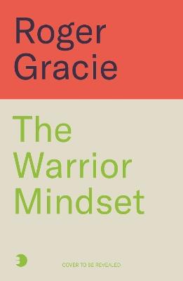 The Warrior Mindset: The Tao of a Champion - Roger Gracie - cover
