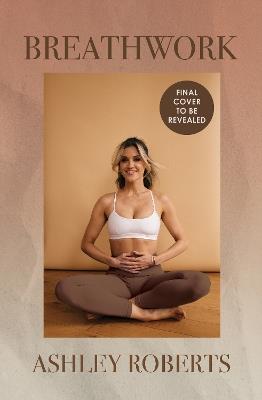 Breathwork: Techniques for better mental, emotional and physical health - Ashley Roberts - cover