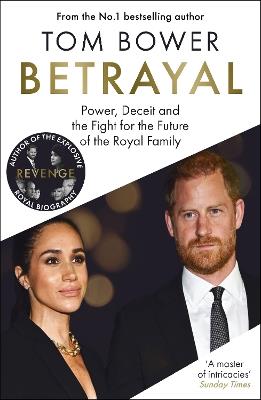 Betrayal: Power, Deceit and the Fight for the Future of the Royal Family - From the bestselling author of Revenge - Tom Bower - cover