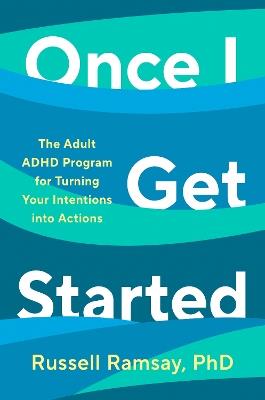 Once I Get Started: The ADHD plan to help you heal, grow and thrive - Russell Ramsay - cover