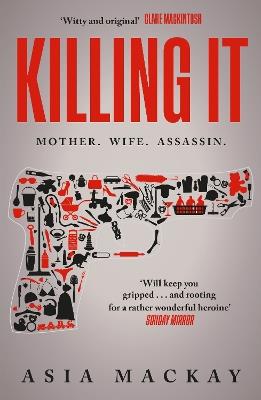 Killing It: An addictive thriller with a heroine to kill for... - Asia Mackay - cover