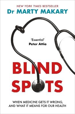 Blind Spots: When Medicine Gets It Wrong, and What It Means for Our Health - Marty Makary - cover