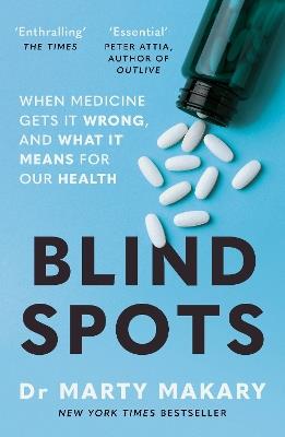 Blind Spots: When Medicine Gets It Wrong, and What It Means for Our Health - Marty Makary - cover