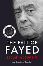 The Fall of Fayed: Lies, Greed and Scandal - The bestselling controversial biography