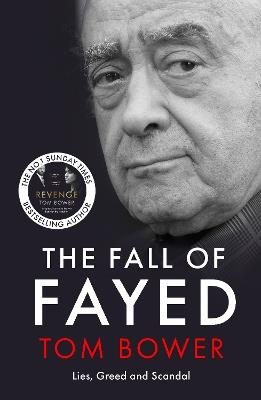 The Fall of Fayed: Lies, Greed and Scandal - The bestselling controversial biography - Tom Bower - cover