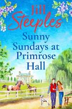 Sunny Sundays at Primrose Hall: the BRAND NEW instalment in the beautiful, uplifting, romantic series from Jill Steeples for 2024