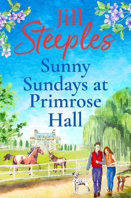 Sunny Sundays at Primrose Hall: the BRAND NEW instalment in the beautiful, uplifting, romantic series from Jill Steeples for 2024 - Jill Steeples - cover