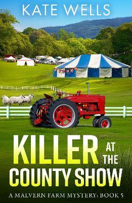 Killer at the County Show: A complex, intriguing, cozy mystery from Kate Wells - Kate Wells - cover