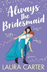 Always the Bridesmaid: The completely hilarious, opposites-attract romantic comedy for 2023 (Brits in Manhattan Book 3)