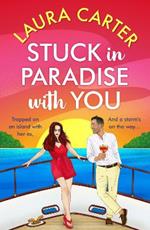 Stuck in Paradise with You: An utterly gorgeous, uplifting, escapist romantic comedy from Laura Carter