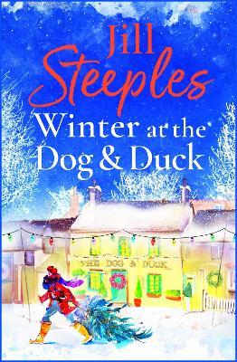 Winter at the Dog & Duck: A cosy, feel-good, festive romance from Jill Steeples - Jill Steeples - cover