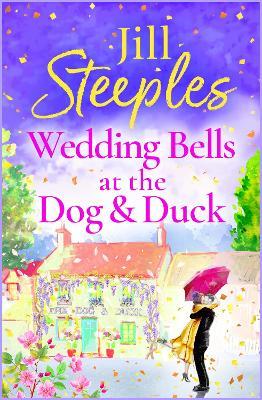 Wedding Bells at the Dog & Duck: A perfect, feel-good, uplifting romance from Jill Steeples for 2024 - Jill Steeples - cover