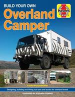 Build Your Own Overland Camper: Designing, building and kitting out vans and trucks for overland travel