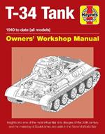 T-34 Tank Owners' Workshop Manual: Insights into one of the most influential tank designs of the 20th century and the mainstay of Soviet armoured units in the Second World War