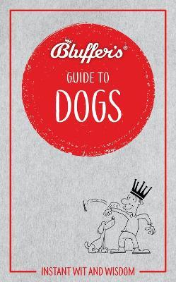Bluffer's Guide to Dogs: Instant wit and wisdom - Simon Whaley - cover