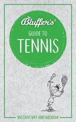 Bluffer's Guide to Tennis: Instant Wit & Wisdom