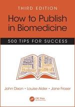 How to Publish in Biomedicine: 500 Tips for Success, Third Edition