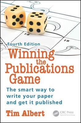 Winning the Publications Game: The smart way to write your paper and get it published, Fourth Edition - Tim Albert - cover