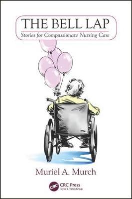 The Bell Lap: Stories for Compassionate Nursing Care - Muriel Murch - cover