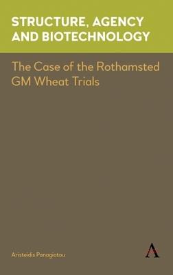 Structure, Agency and Biotechnology: The Case of the Rothamsted GM Wheat Trials - Aristeidis Panagiotou - cover