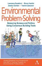 Environmental Problem-Solving: Balancing Science and Politics Using Consensus Building Tools: Guided Readings and Assignments from MIT’s Training Program for Environmental Professionals