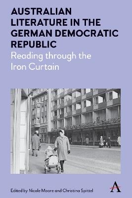Australian Literature in the German Democratic Republic: Reading through the Iron Curtain - cover