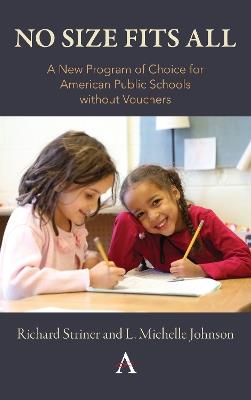 No Size Fits All: A New Program of Choice for American Public Schools without Vouchers - Richard Striner,L. Michelle Johnson - cover